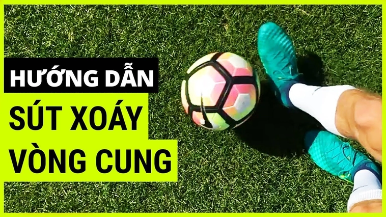 Hướng Dẫn Thực Hiện Kỹ Thuật Sút Bóng Xoáy Hiệu Quả Nhất